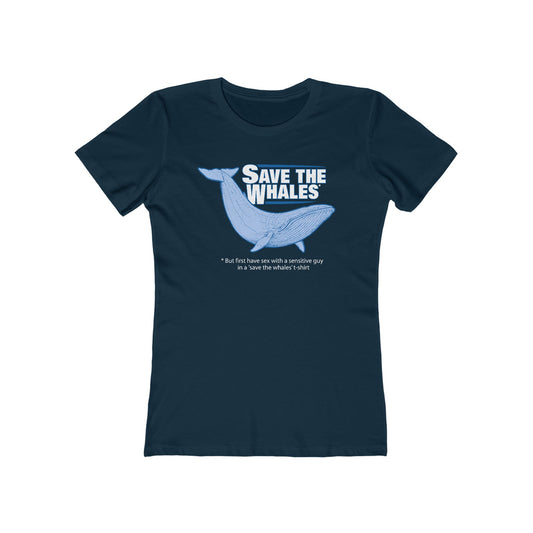 Save The Whales - But First Have Sex With A Sensitive Guy In A 'Save The Whales' T-Shirt  - Women’s T-Shirt