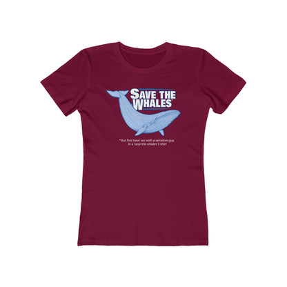 Save The Whales - But First Have Sex With A Sensitive Guy In A 'Save The Whales' T-Shirt  - Women’s T-Shirt