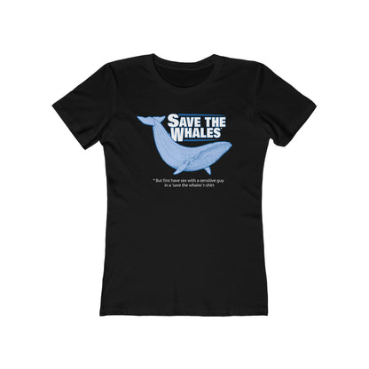 Save The Whales - But First Have Sex With A Sensitive Guy In A 'Save The Whales' T-Shirt  - Women’s T-Shirt