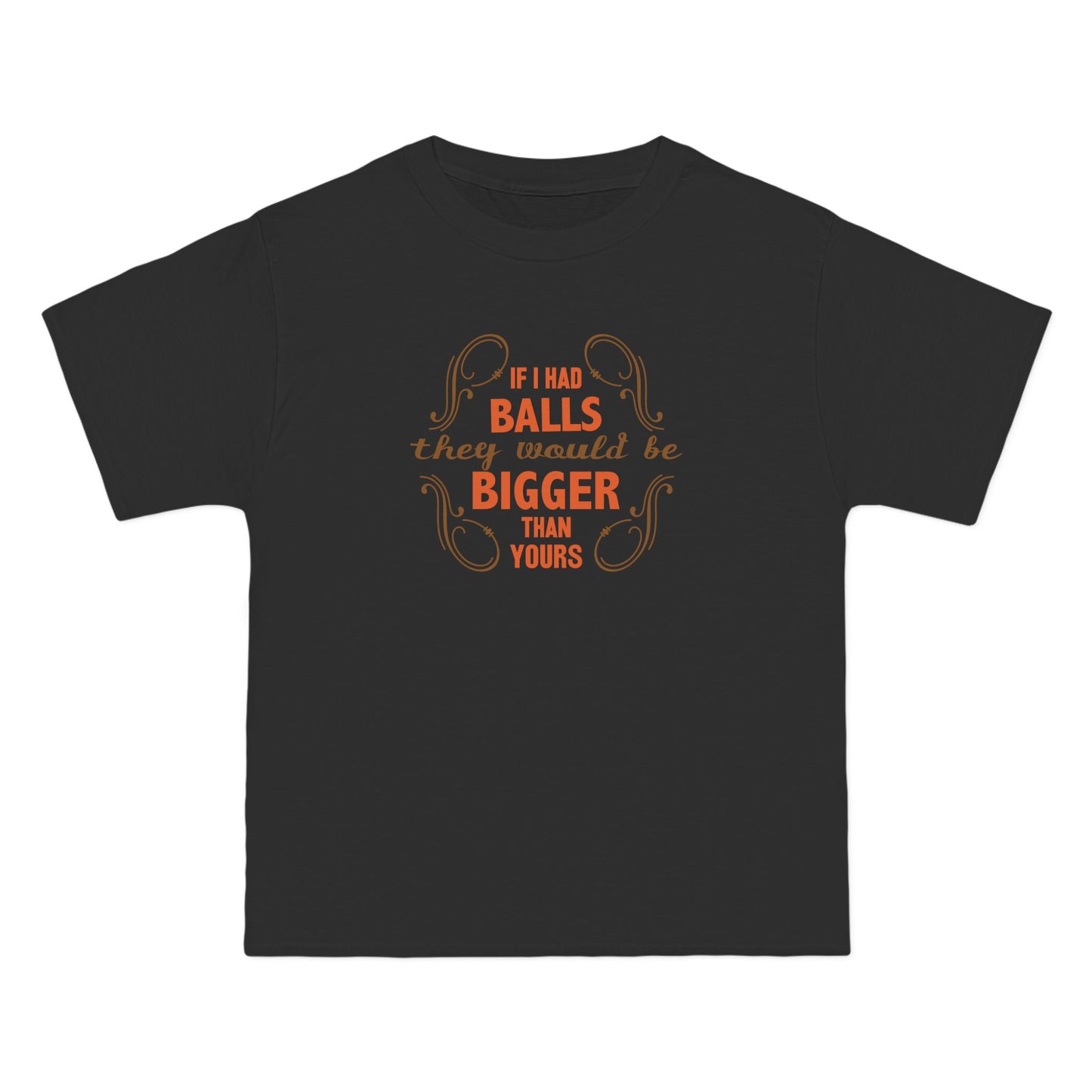 If I Had Balls They Would Be Bigger Than Yours - Men's Heavyweight T-Shirt