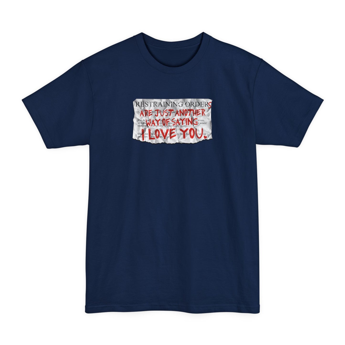 Restraining Orders Are Just Another Way Of Saying I Love You - Men's Tall T-Shirt