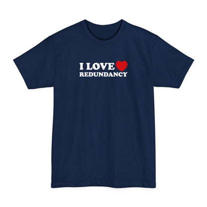 I Love (Heart) Redundancy - Men's Tall T-Shirt