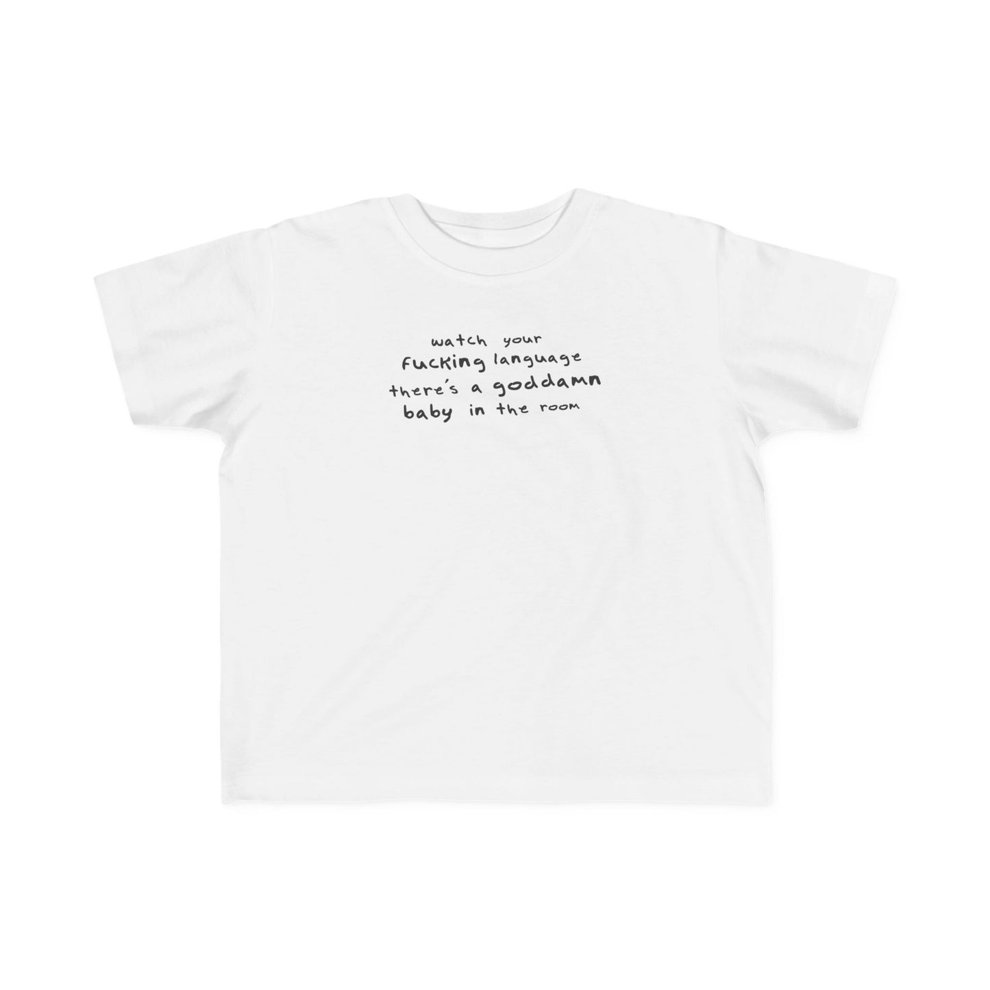 Watch Your Fucking Language There's A Goddamn Baby - Toddler T-Shirt