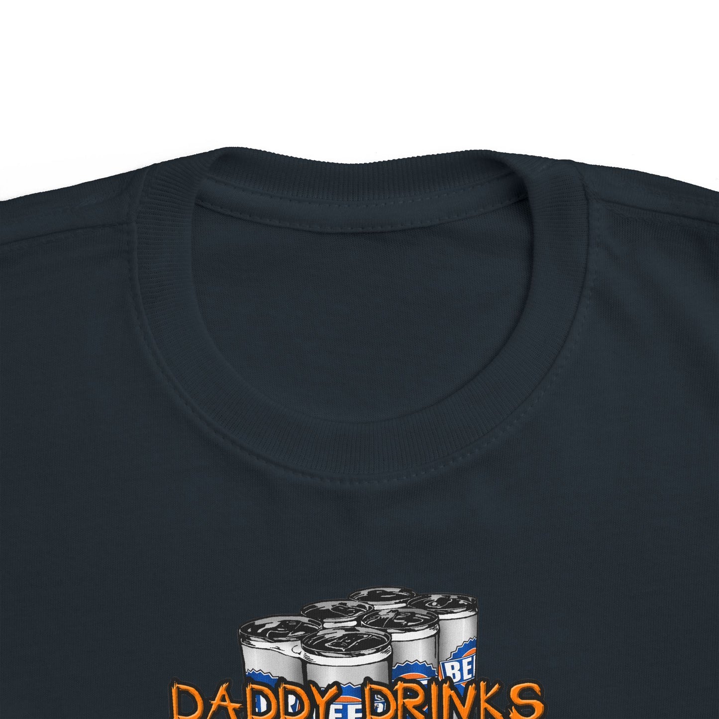 Daddy Drinks Because I Cry - Toddler  T-Shirt