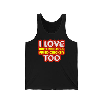 I Love Watermelon & Fried Chicken Too - Unisex Tank