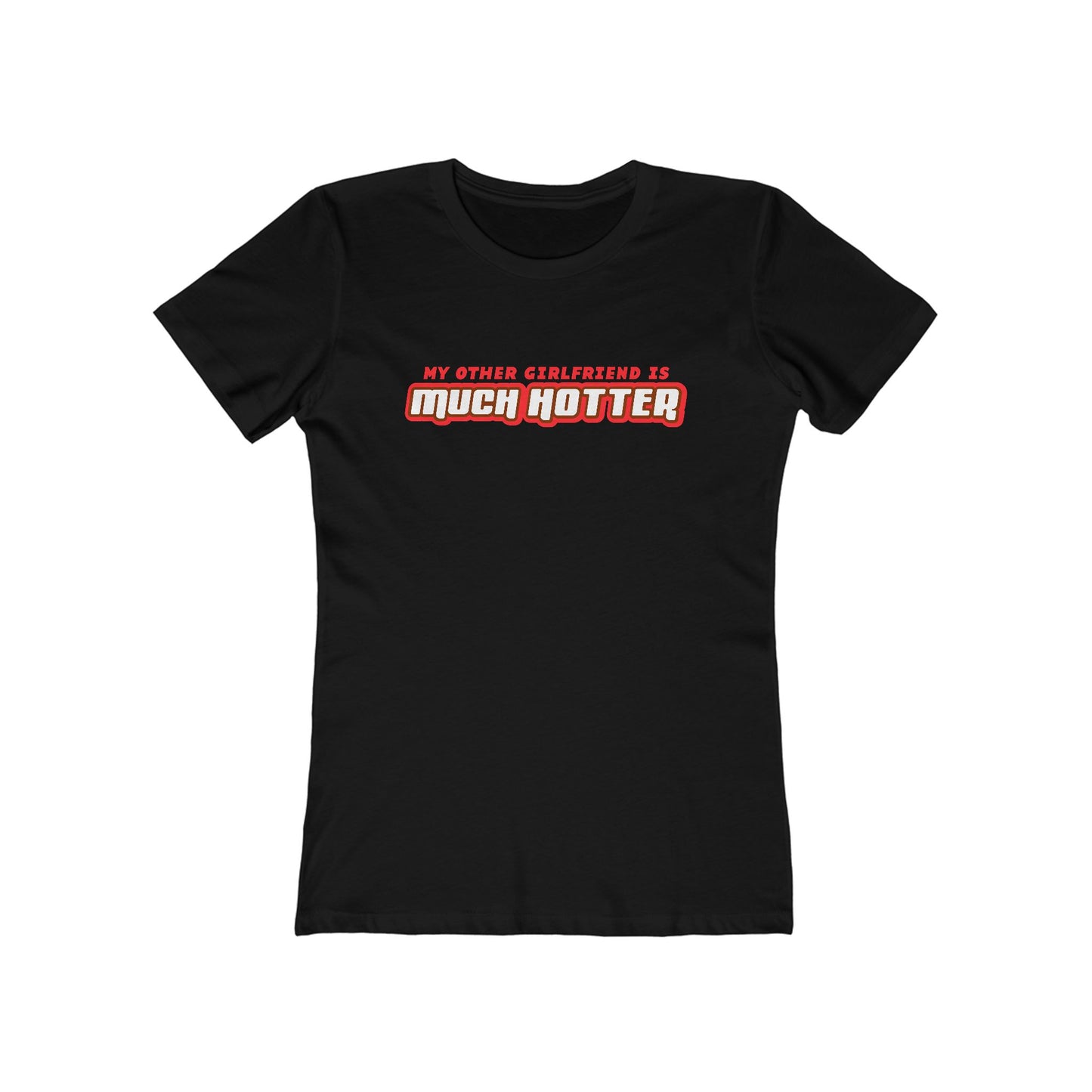 My Other Girlfriend Is Much Hotter - Women’s T-Shirt