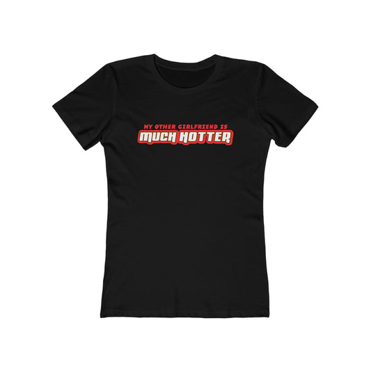 My Other Girlfriend Is Much Hotter - Women’s T-Shirt