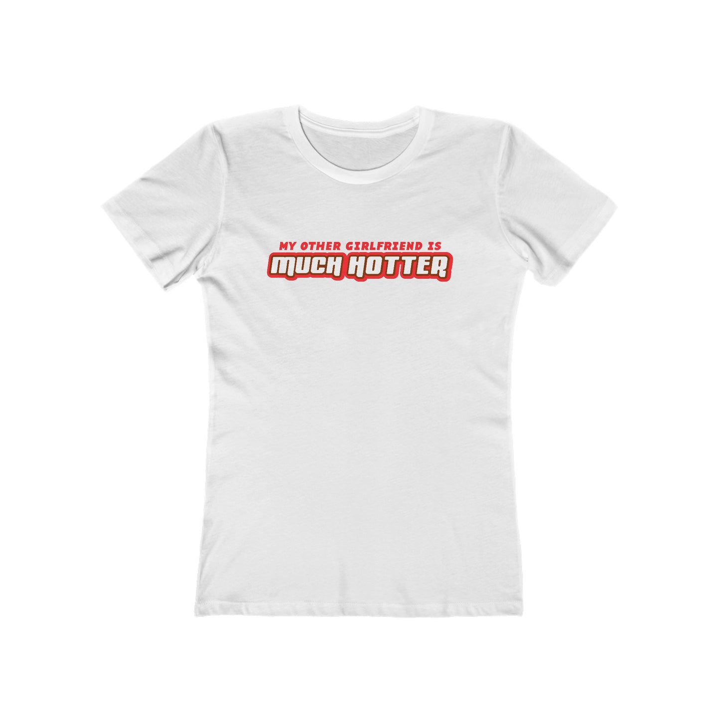 My Other Girlfriend Is Much Hotter - Women’s T-Shirt