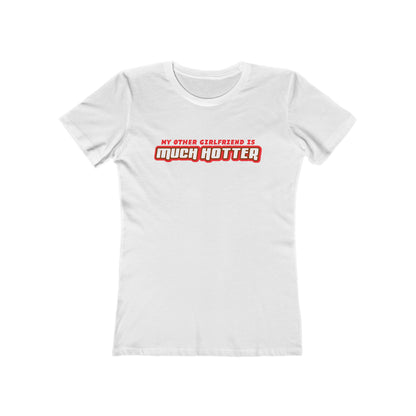 My Other Girlfriend Is Much Hotter - Women’s T-Shirt