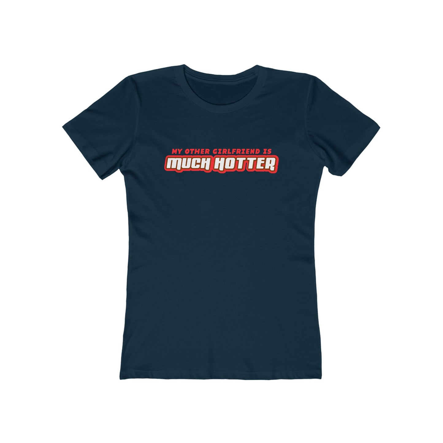 My Other Girlfriend Is Much Hotter - Women’s T-Shirt