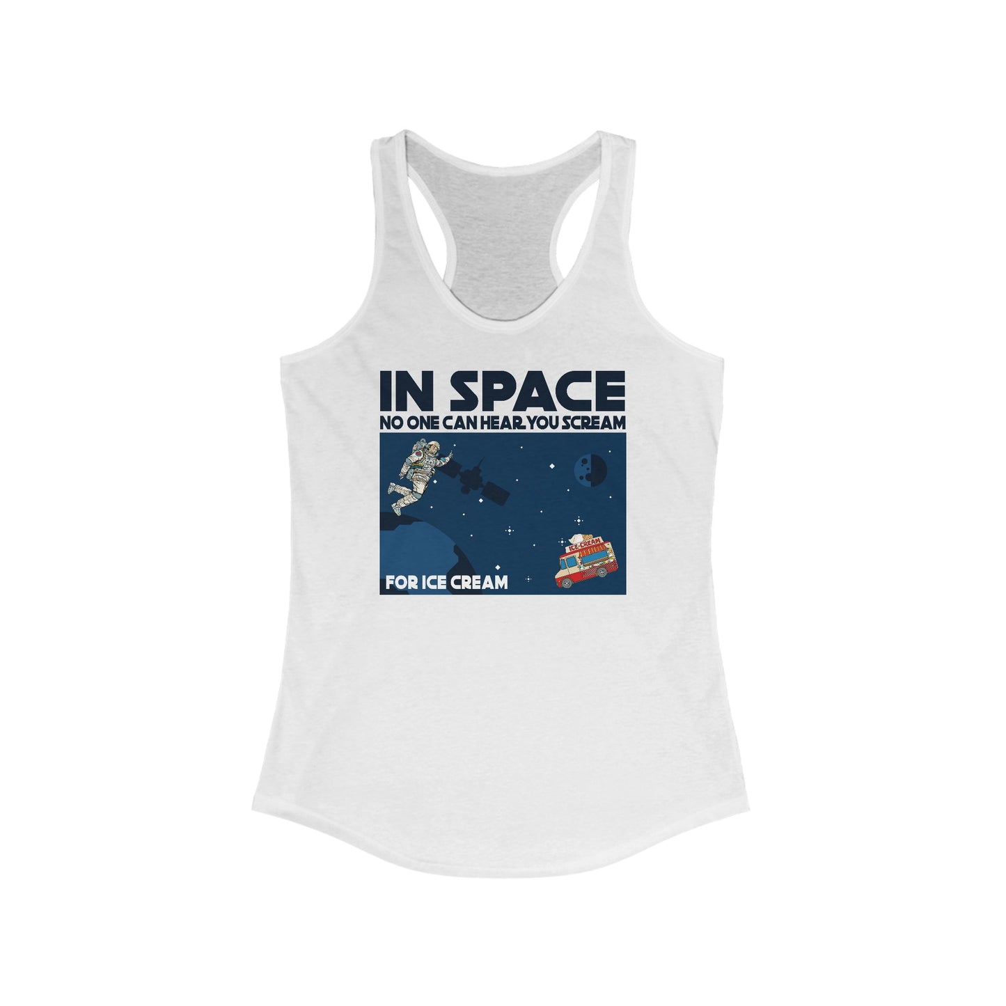 In Space No One Can Hear You Scream For Ice Cream - Women’s Racerback Tank
