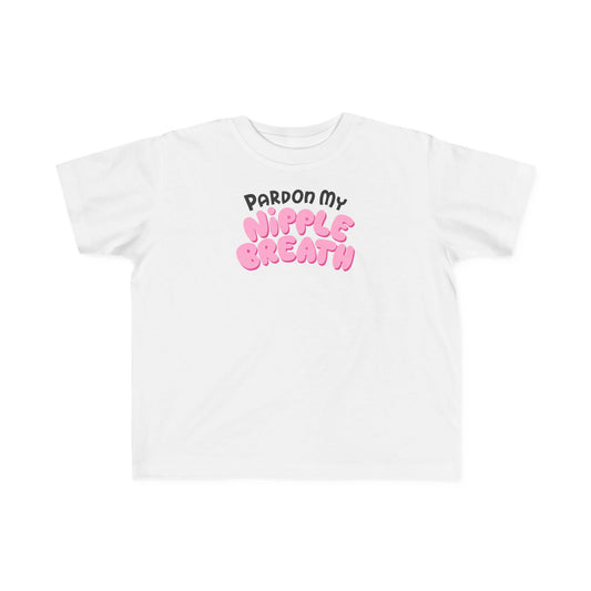 Pardon My Nipple Breath - Toddler T-Shirt
