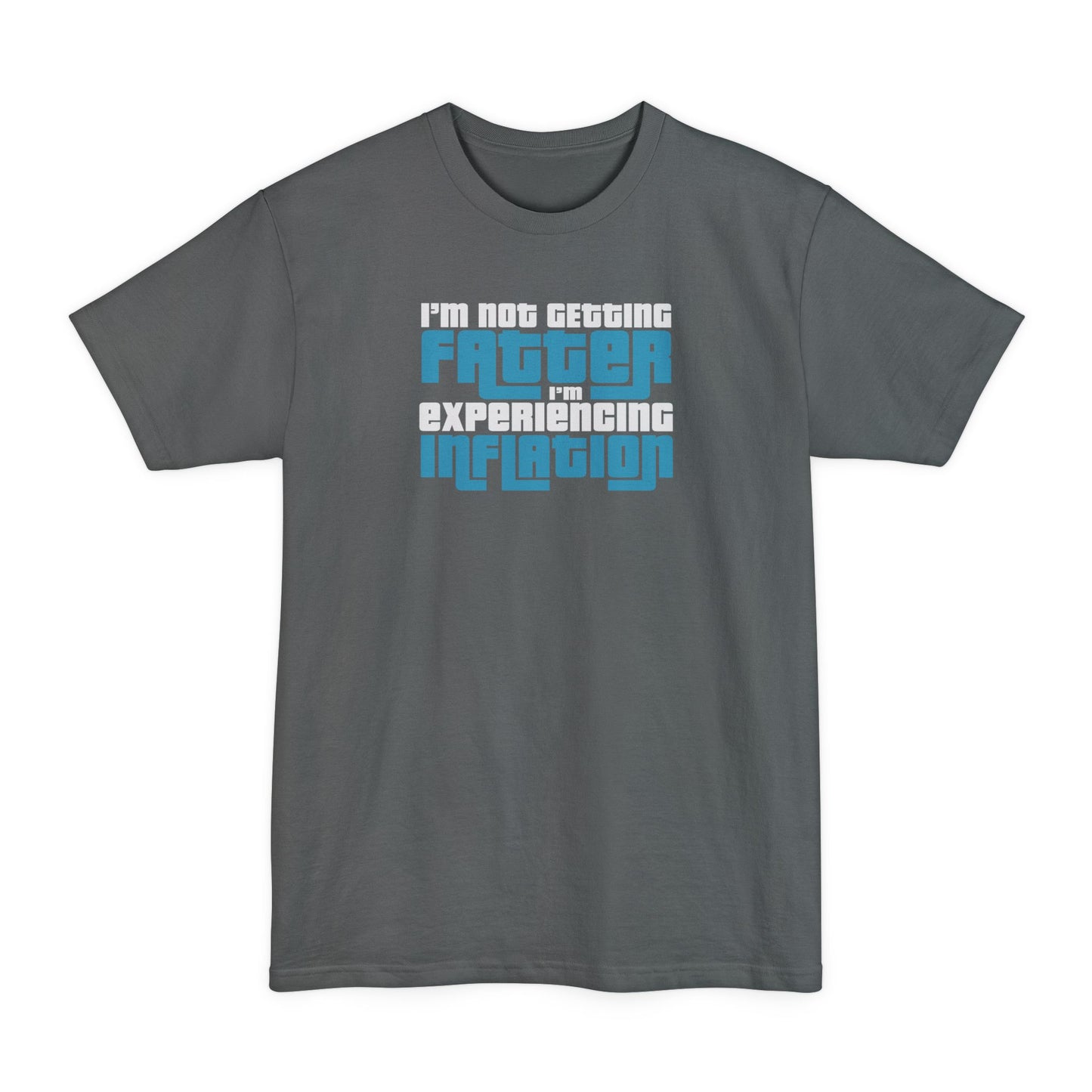I'm Not Getting Fatter I'm Experiencing Inflation - Men's Tall T-Shirt