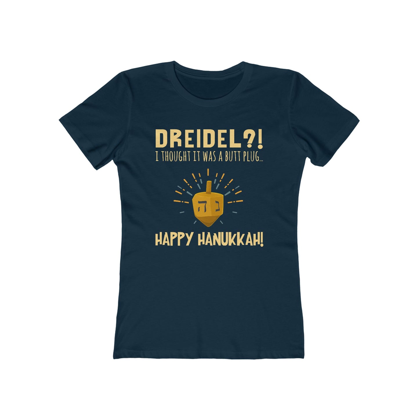 Dreidel? I Thought That Was A Butt Plug. Uh...Happy Hanukkah! - Women's T-Shirt
