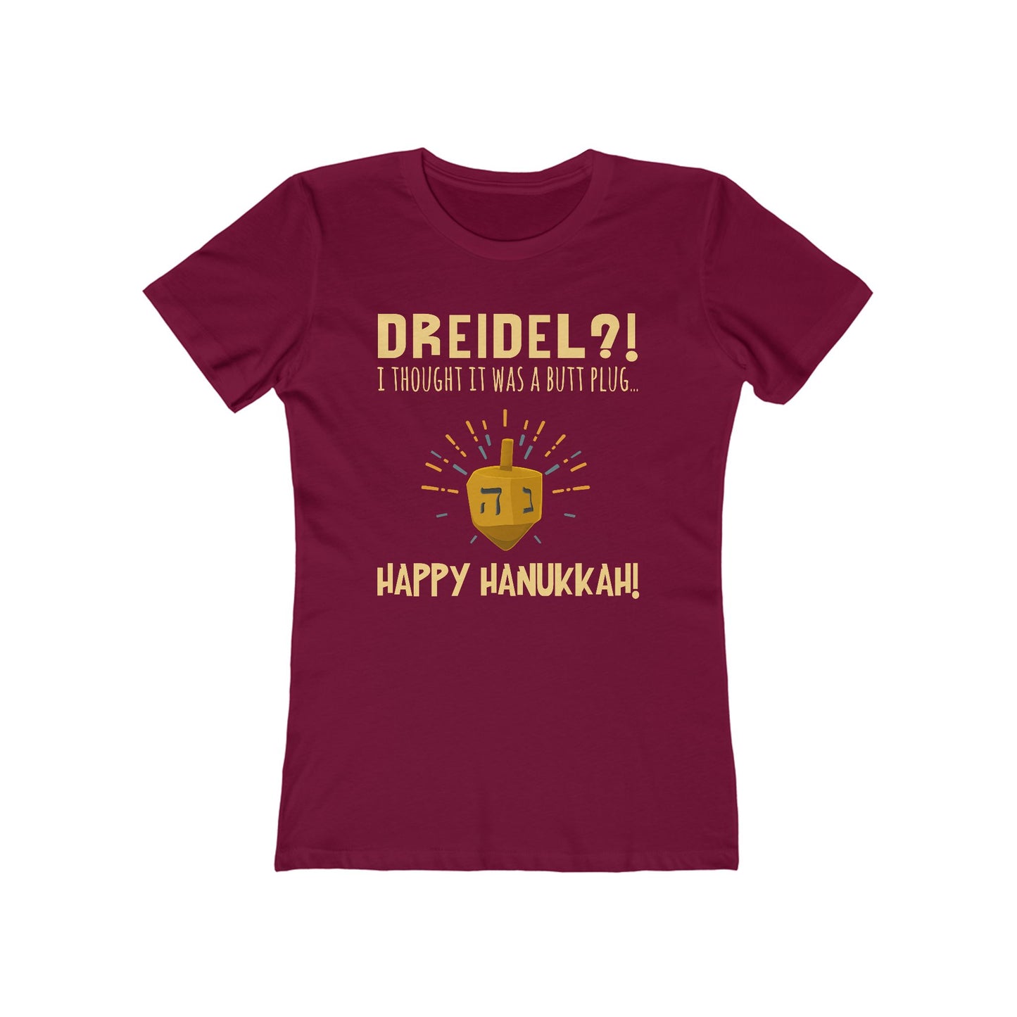 Dreidel? I Thought That Was A Butt Plug. Uh...Happy Hanukkah! - Women's T-Shirt