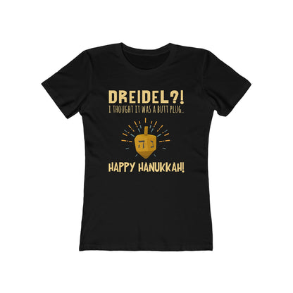 Dreidel? I Thought That Was A Butt Plug. Uh...Happy Hanukkah! - Women's T-Shirt