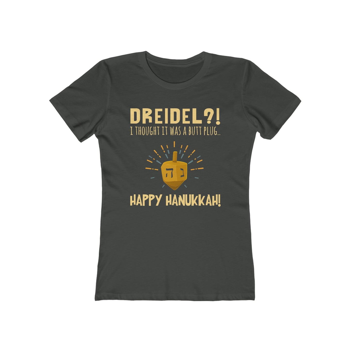 Dreidel? I Thought That Was A Butt Plug. Uh...Happy Hanukkah! - Women's T-Shirt
