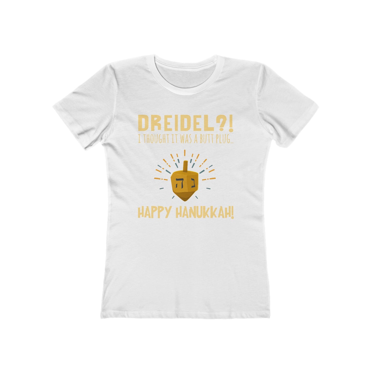 Dreidel? I Thought That Was A Butt Plug. Uh...Happy Hanukkah! - Women's T-Shirt