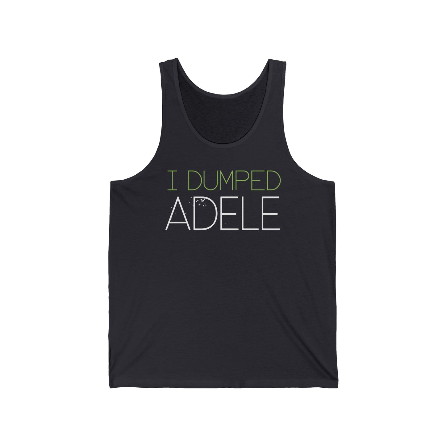 I Dumped Adele - Unisex Tank