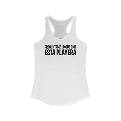 Preguntame Lo Que Dice Esta Playera - Women’s Racerback Tank
