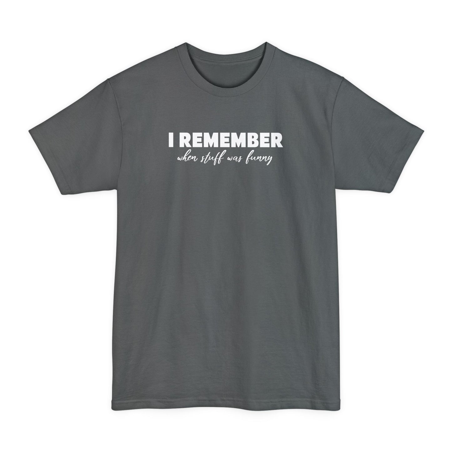 I Remember When Stuff Was Funny - Men's Tall T-Shirt