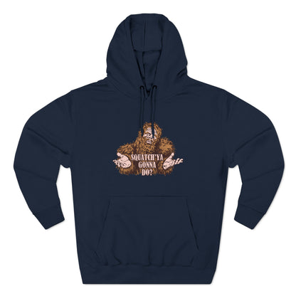 Squatch'Ya Gonna Do? - Hoodie
