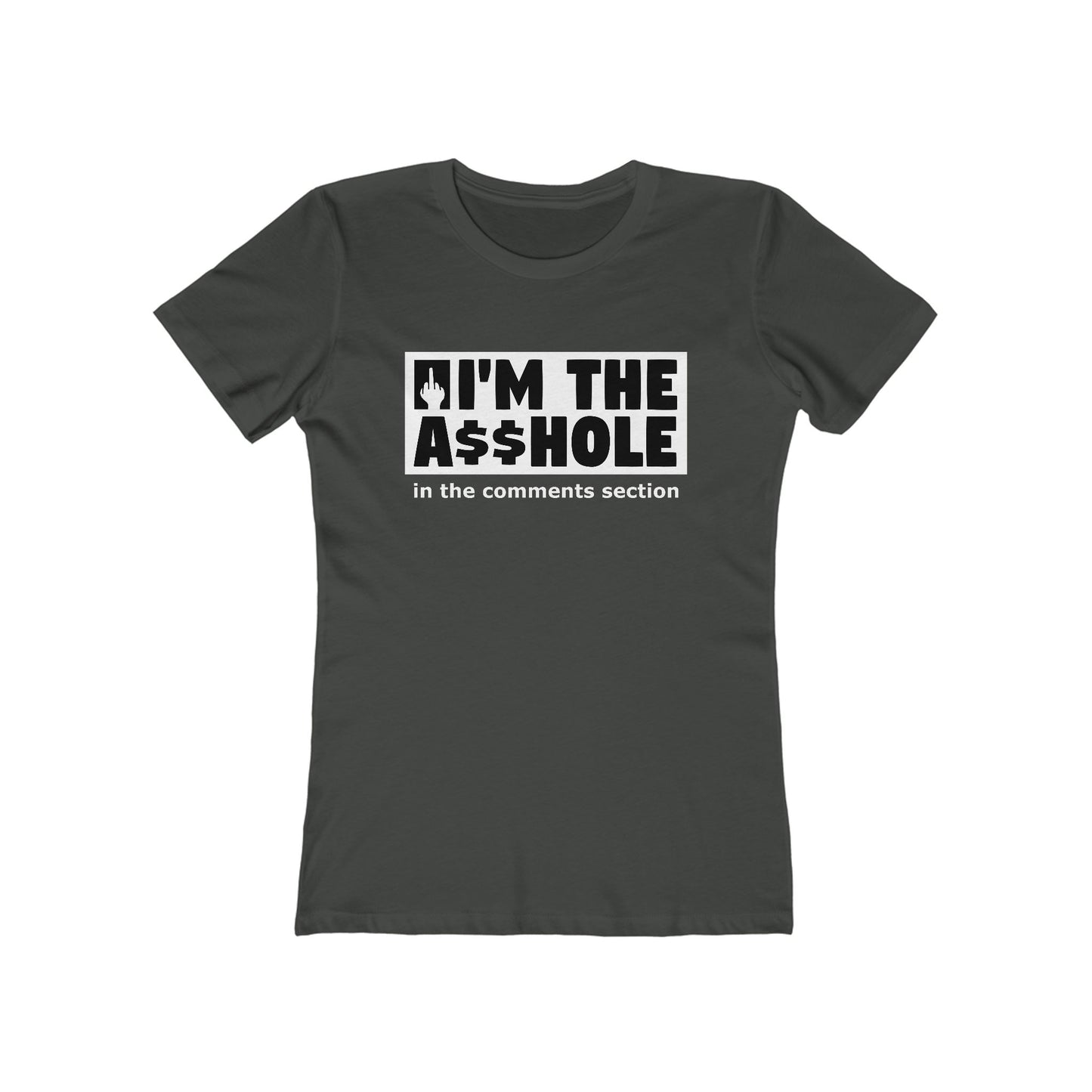 I'm The Asshole In The Comments Section - Women's T-Shirt