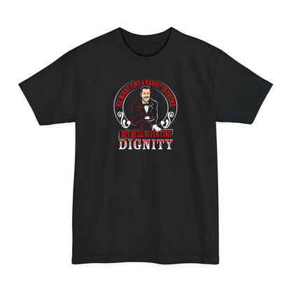 He Might Find A Rabbit In There - But He'll Never Find Dignity - Men's Tall T-Shirt