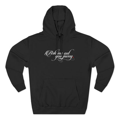 Ask Me Out You Pussy - Hoodie