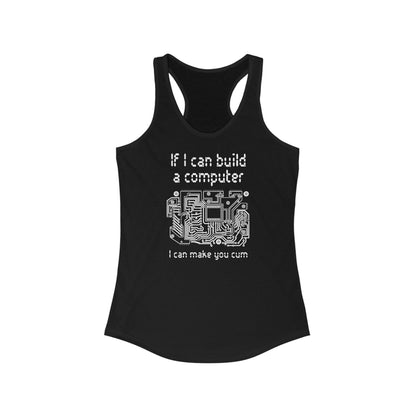 If I Can Build A Computer I Can Make You Cum - Women's Racerback Tank