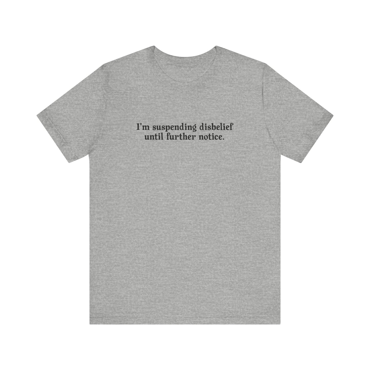 I'm Suspending Disbelief Until Further Notice - Men's T-Shirt