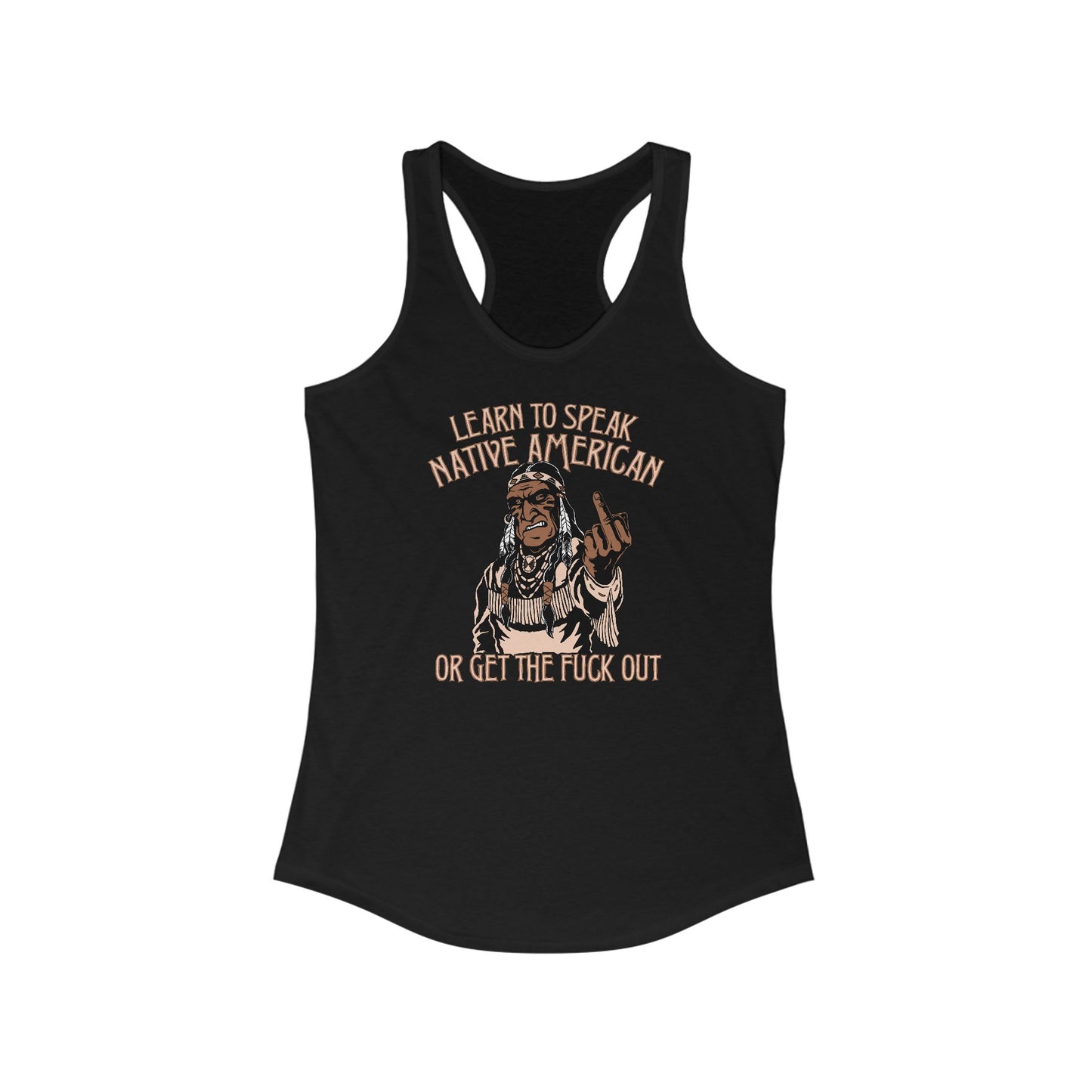 Learn To Speak Native American Or Get The Fuck Out - Women's Racerback Tank