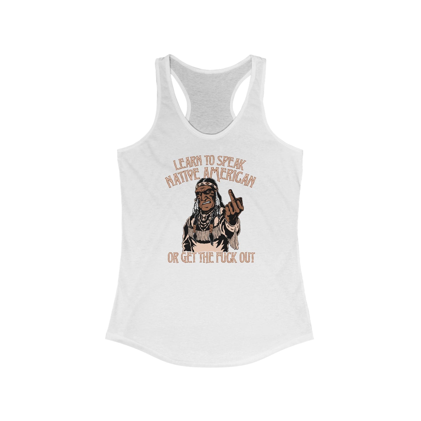 Learn To Speak Native American Or Get The Fuck Out - Women's Racerback Tank