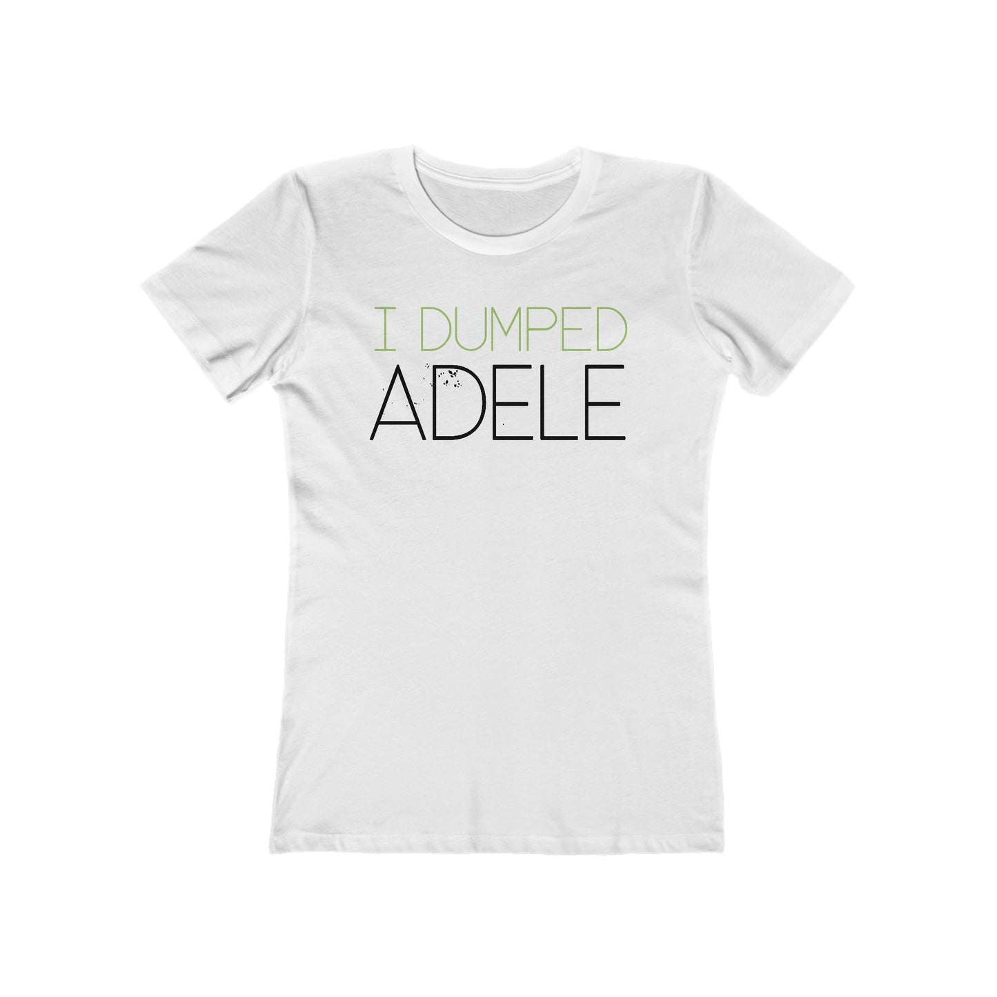 I Dumped Adele  - Women’s T-Shirt