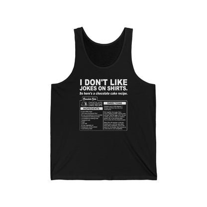 I Don't Like Jokes On Shirts. - Unisex Tank