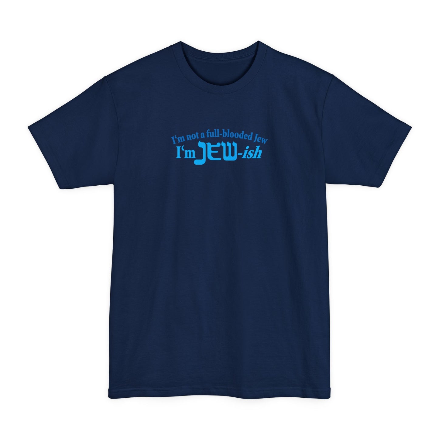 I'm Not A Full Blooded Jew - I'm Jewish - Men's Tall T-Shirt