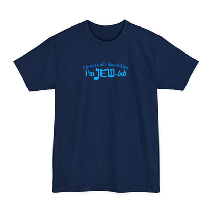 I'm Not A Full Blooded Jew - I'm Jewish - Men's Tall T-Shirt