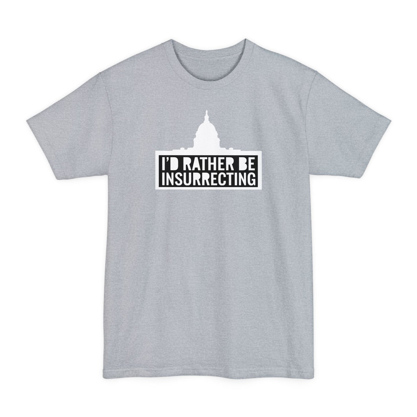 I'd Rather Be Insurrecting - Men's Tall T-Shirt