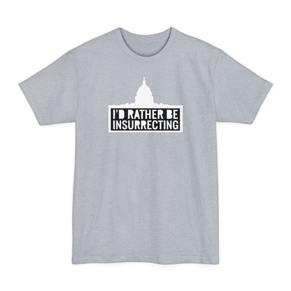 I'd Rather Be Insurrecting - Men's Tall T-Shirt