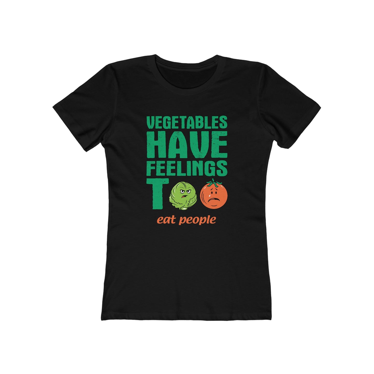 Vegetables Have Feelings Too - Eat People - Women’s T-Shirt
