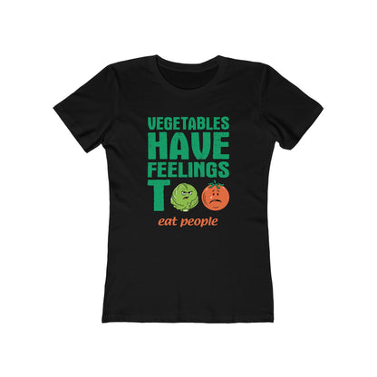 Vegetables Have Feelings Too - Eat People - Women’s T-Shirt