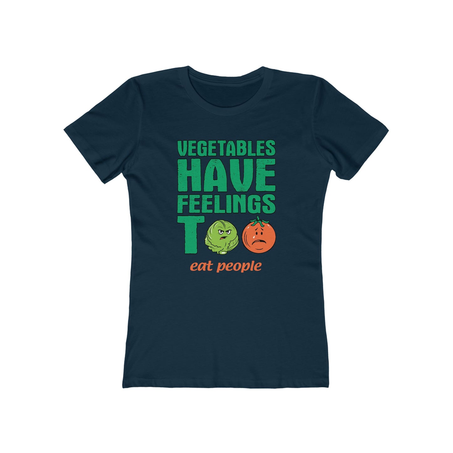 Vegetables Have Feelings Too - Eat People - Women’s T-Shirt