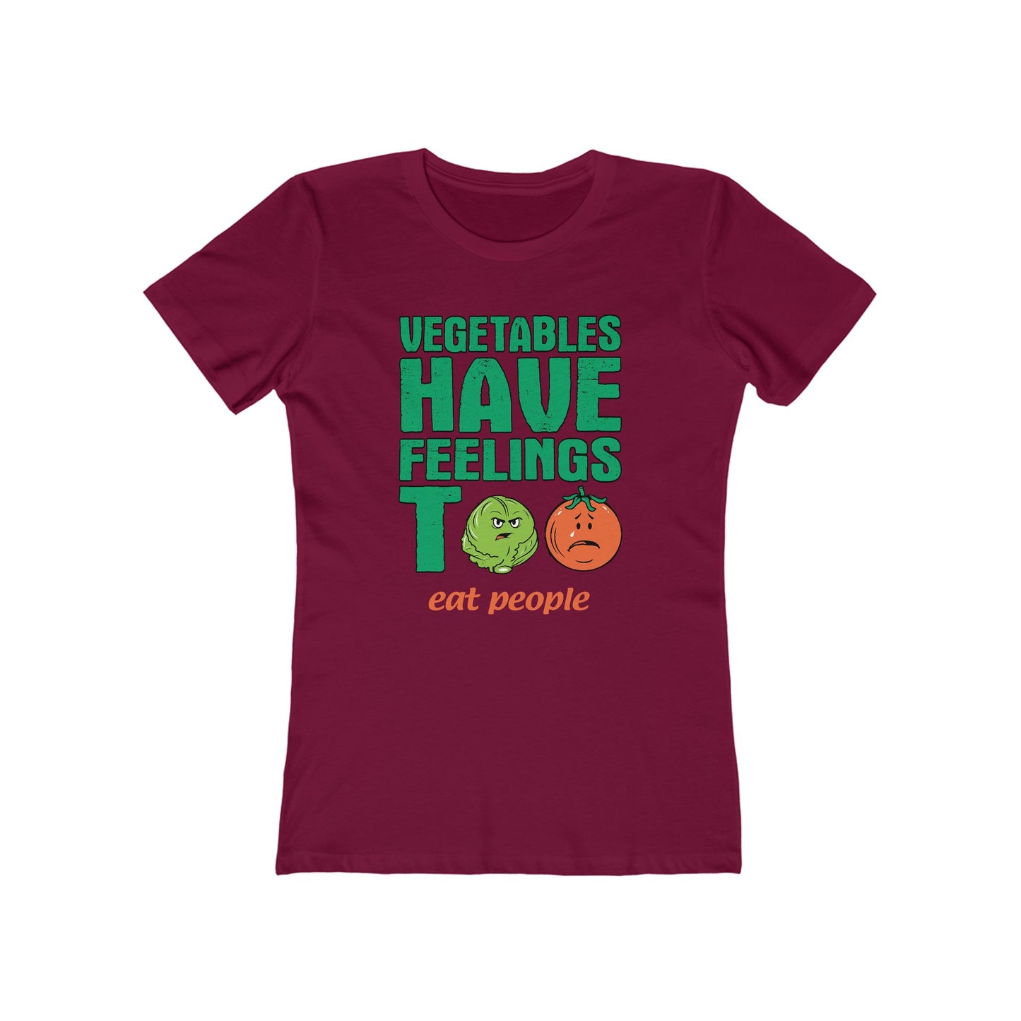 Vegetables Have Feelings Too - Eat People - Women’s T-Shirt