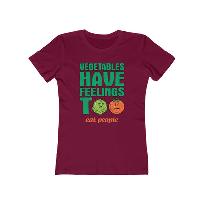 Vegetables Have Feelings Too - Eat People - Women’s T-Shirt