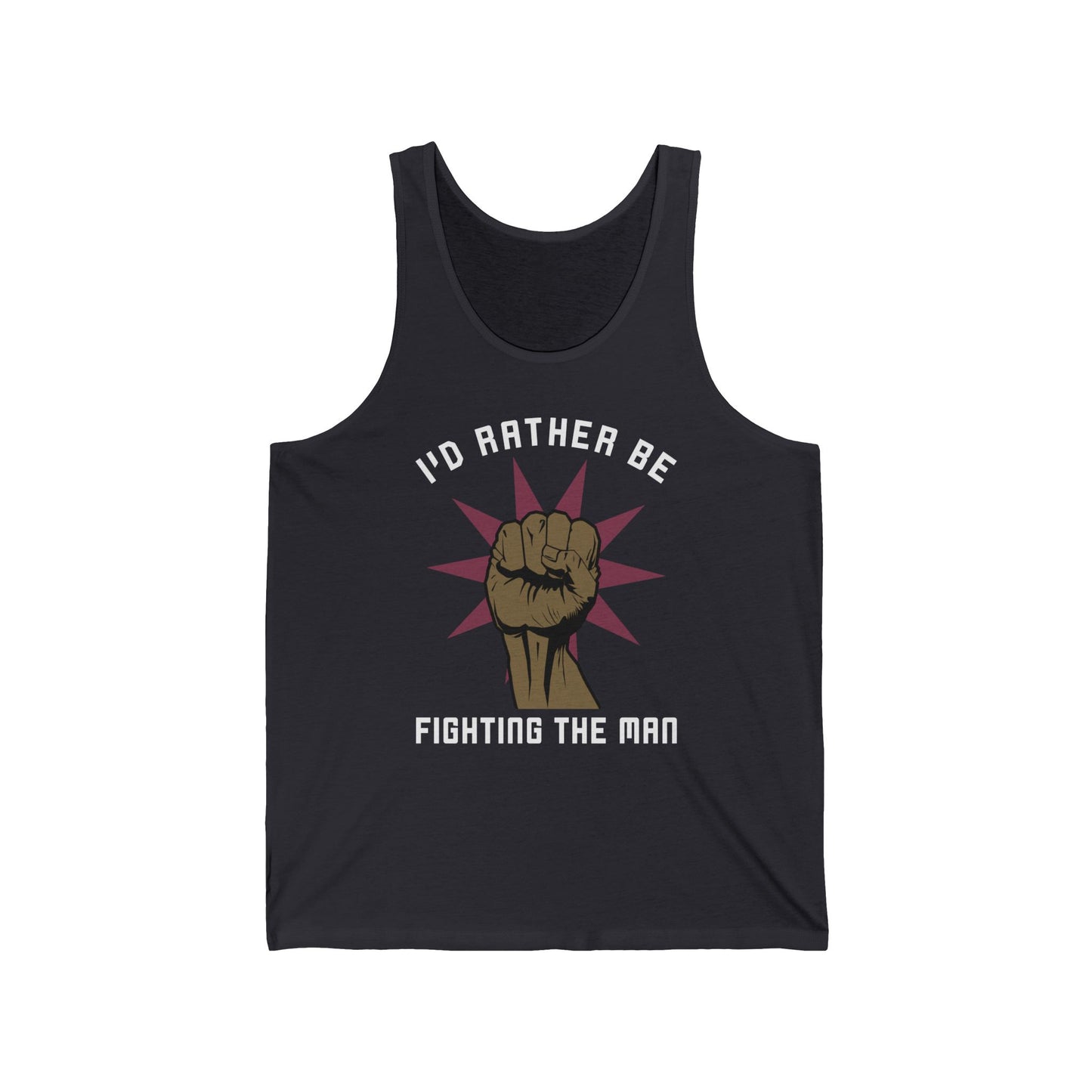 I'd Rather Be Fighting The Man - Unisex Tank
