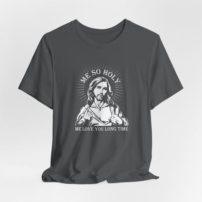 Me So Holy Me Love You Long Time - Men's T-Shirt