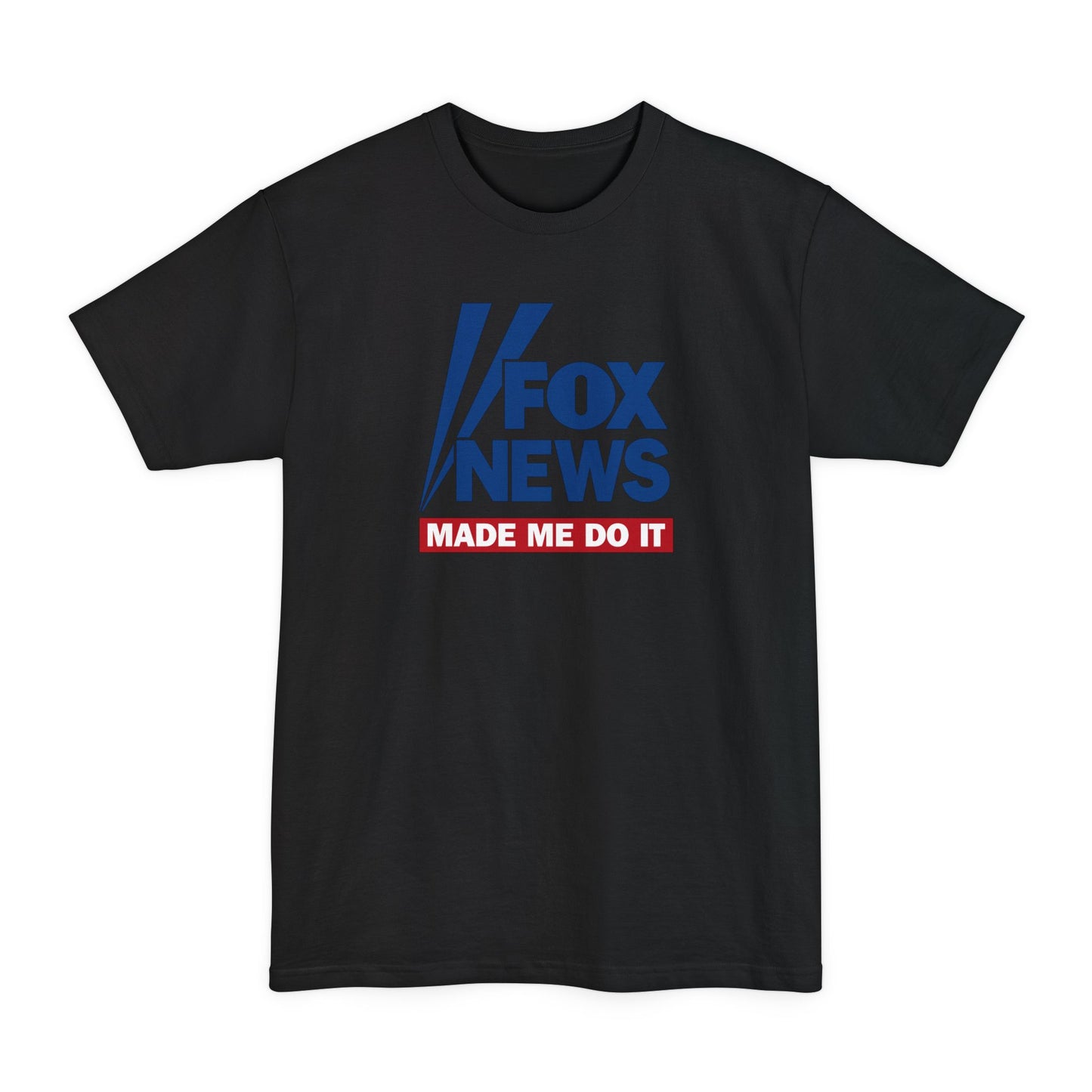 Fox News Made Me Do It - Men's Tall T-Shirt
