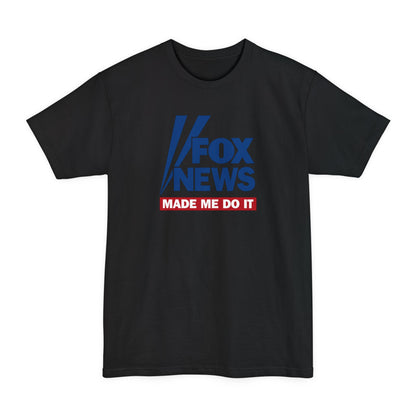 Fox News Made Me Do It - Men's Tall T-Shirt