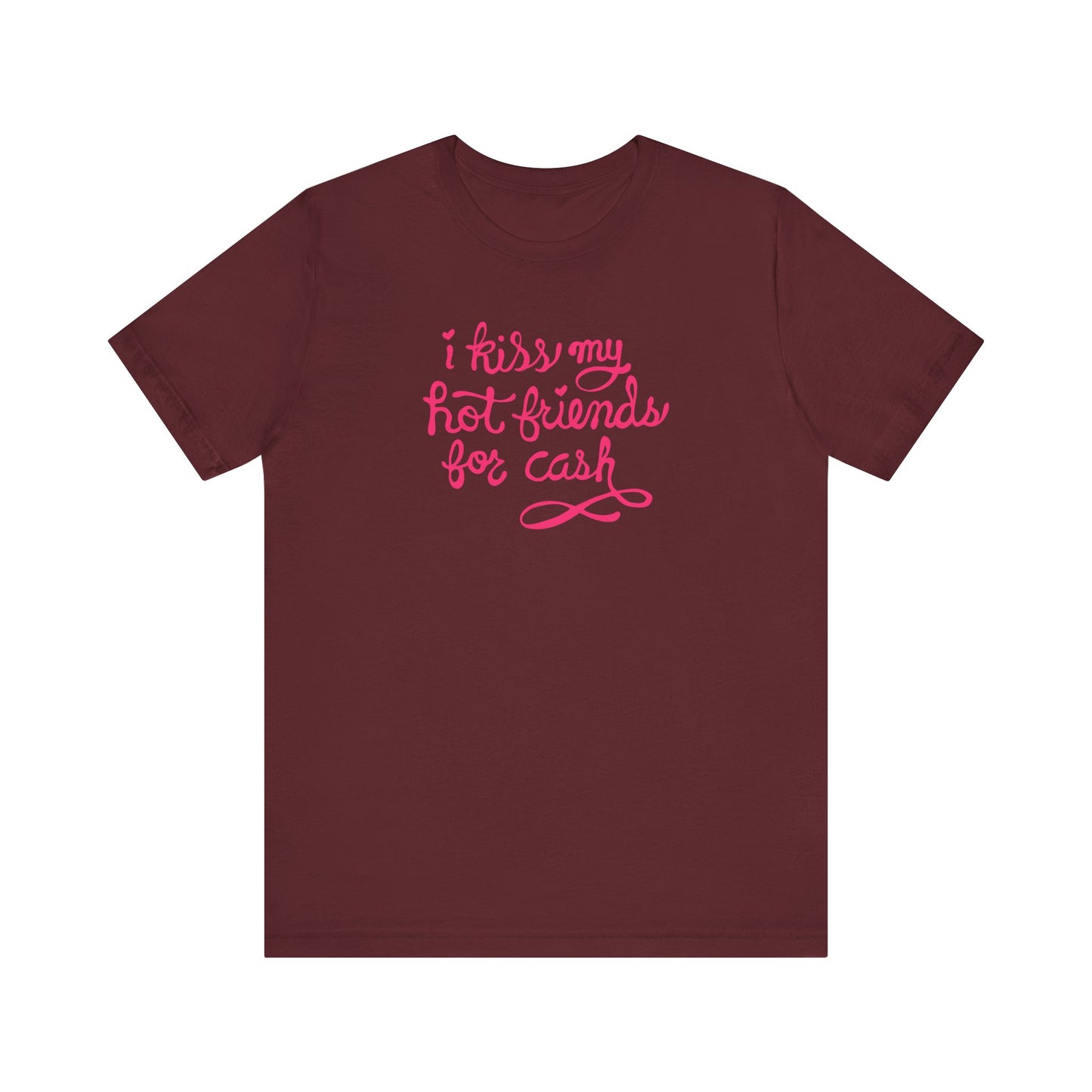 I Kiss My Hot Friends For Cash  - Men's T-Shirt