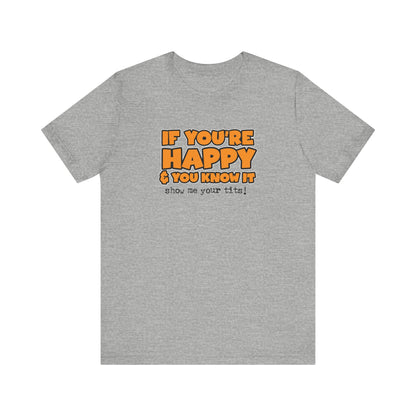 If You're Happy And You Know It Show Me Your Tits! - Men's T-Shirt